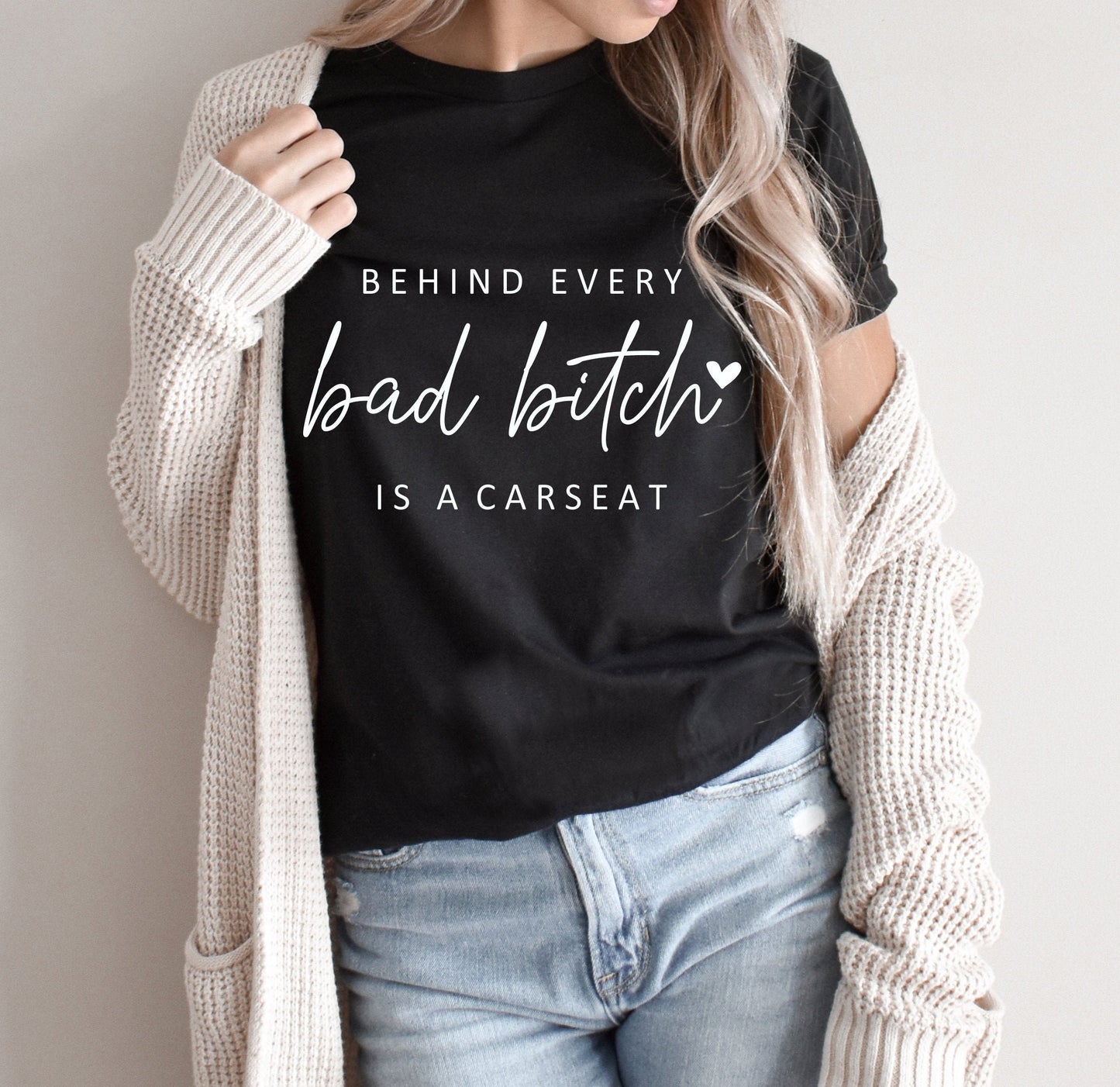 Behind Every Bad Bitch Is A Carseat Shirt