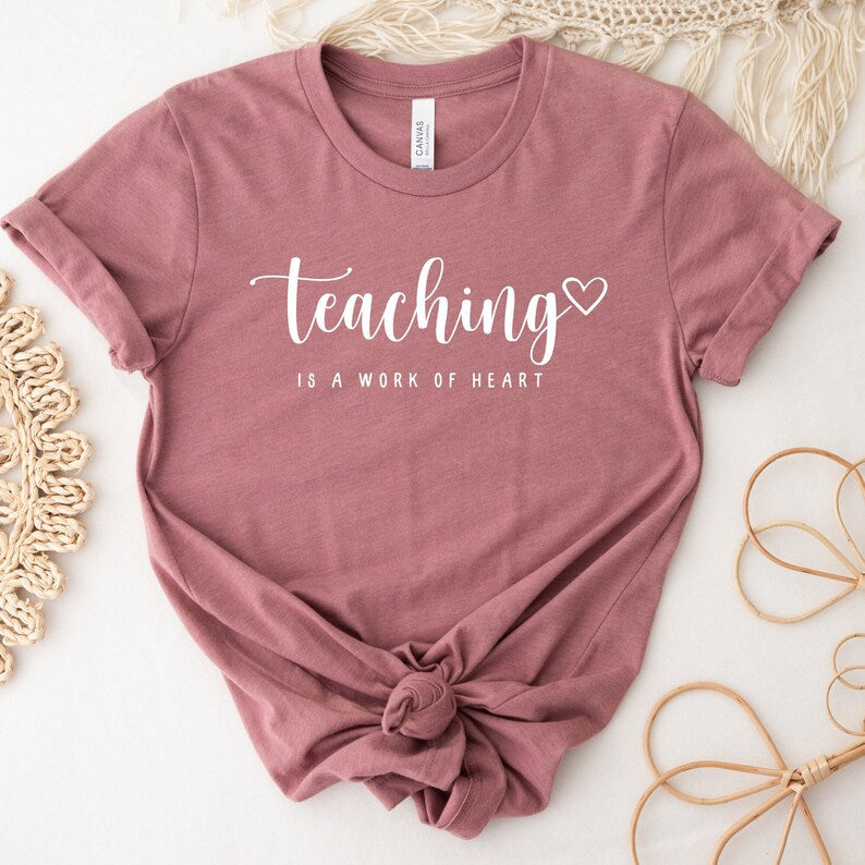 Teaching is a Work Of Heart Shirt