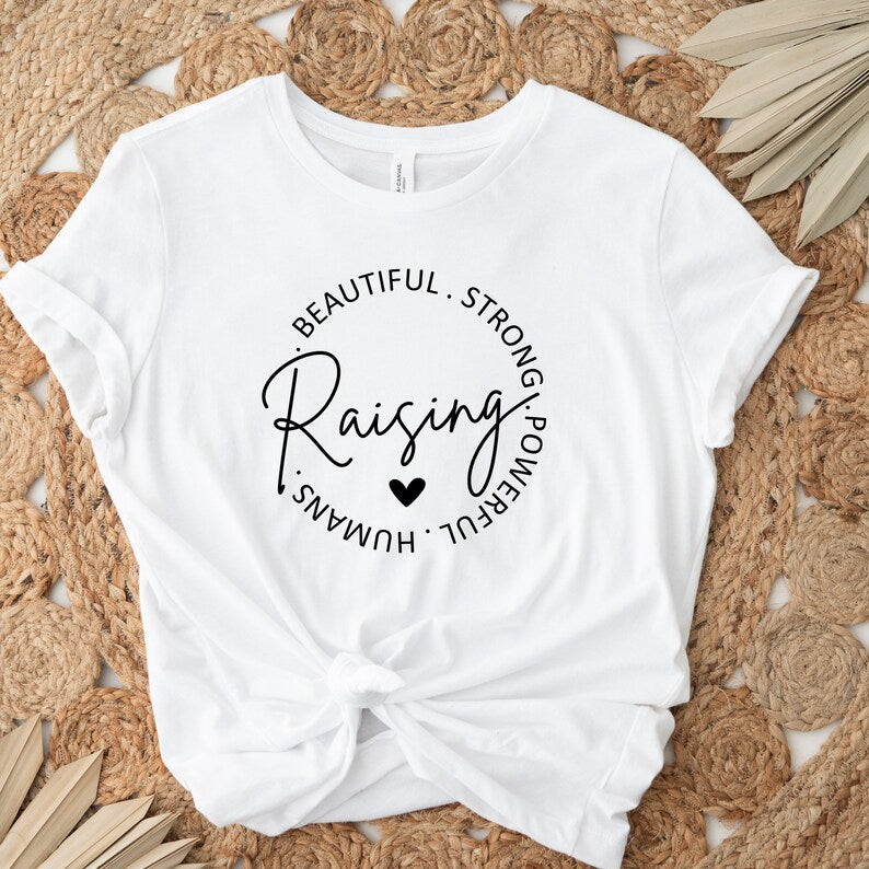 Raising Beautiful Strong Powerful Humans Shirt