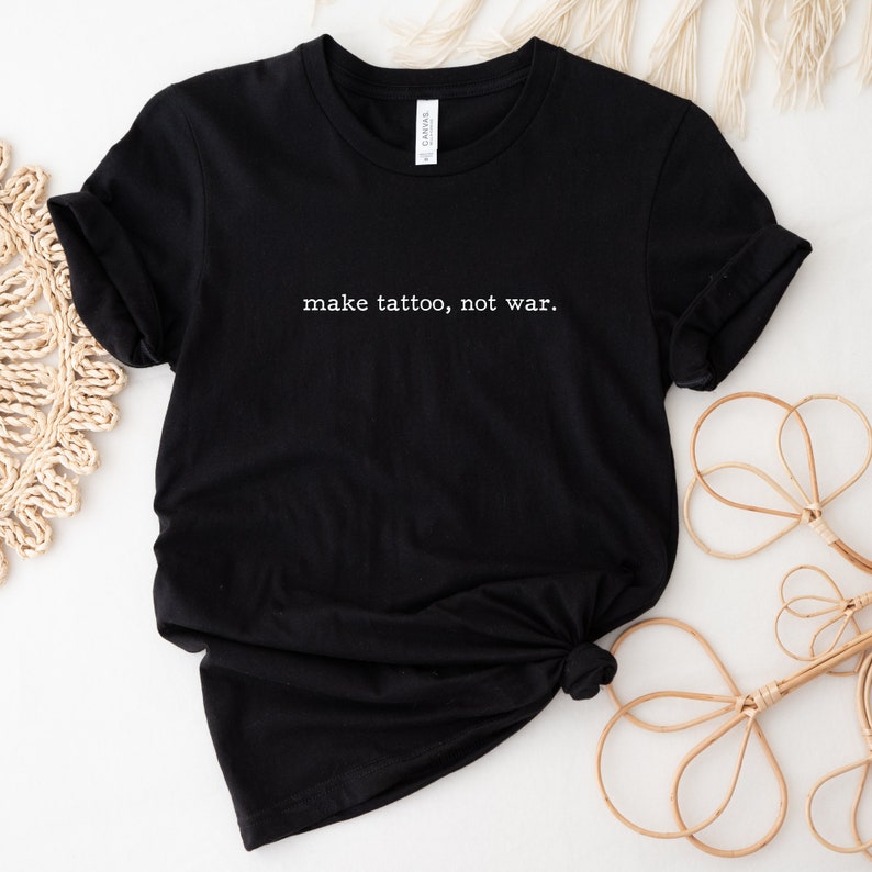 Make Tattoo Not War Shirt