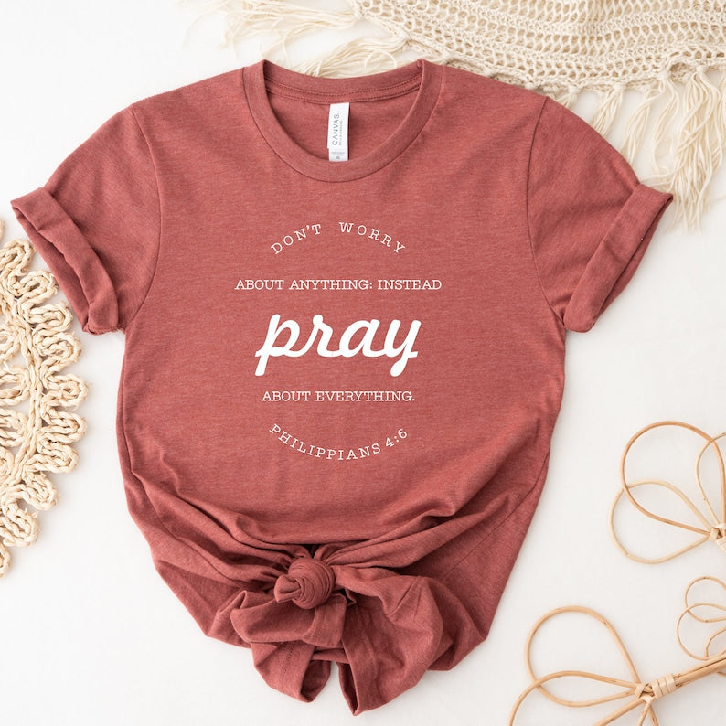 Don't Worry About Anything Instead Pray About Everything Shirt