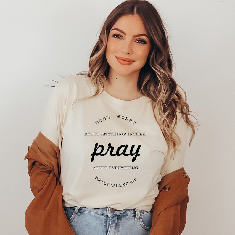 Don't Worry About Anything Instead Pray About Everything Shirt