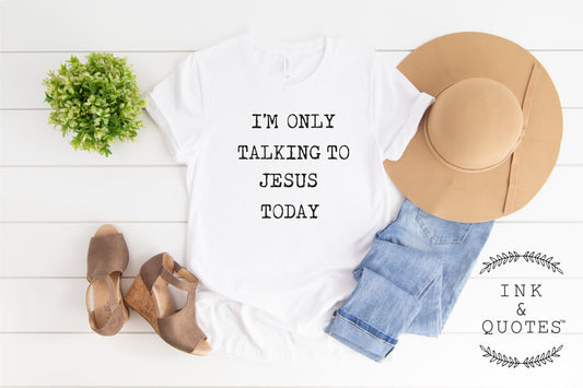 I'm Only Talking To Jesus Today Shirt