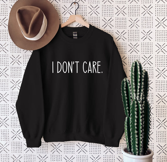 I Don't Care Sweatshirt