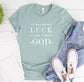 It Was Never Luck It Was Always God Shirt