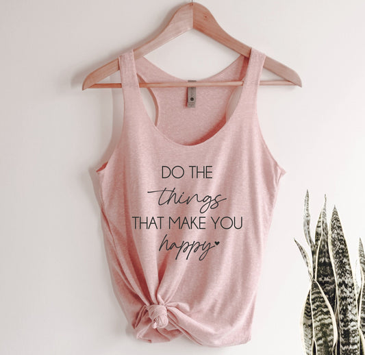 Do The Things That Make You Happy Tank Top