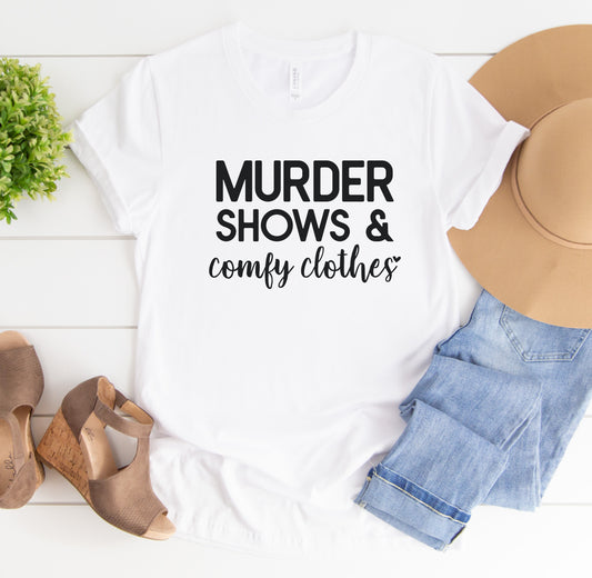 Murder Shows & Comfy Clothes Shirt