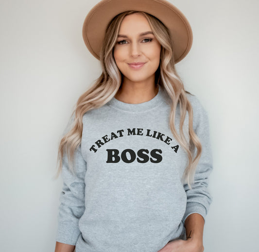 Treat Me Like A Boss Sweatshirt