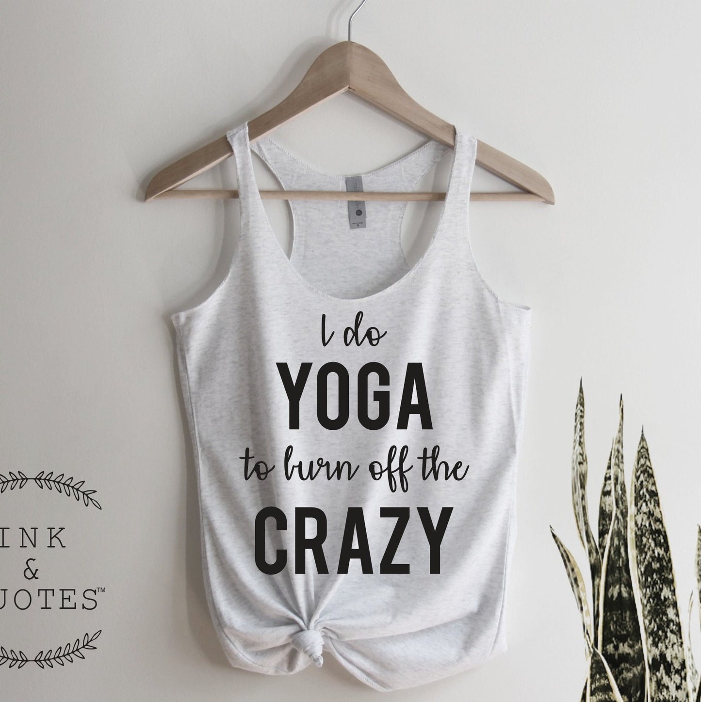 I Do Yoga To Burn Off the Crazy Tank Top