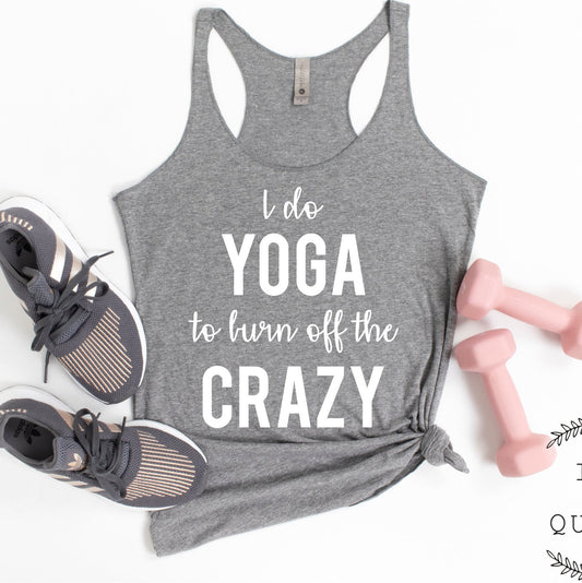 I Do Yoga To Burn Off the Crazy Tank Top