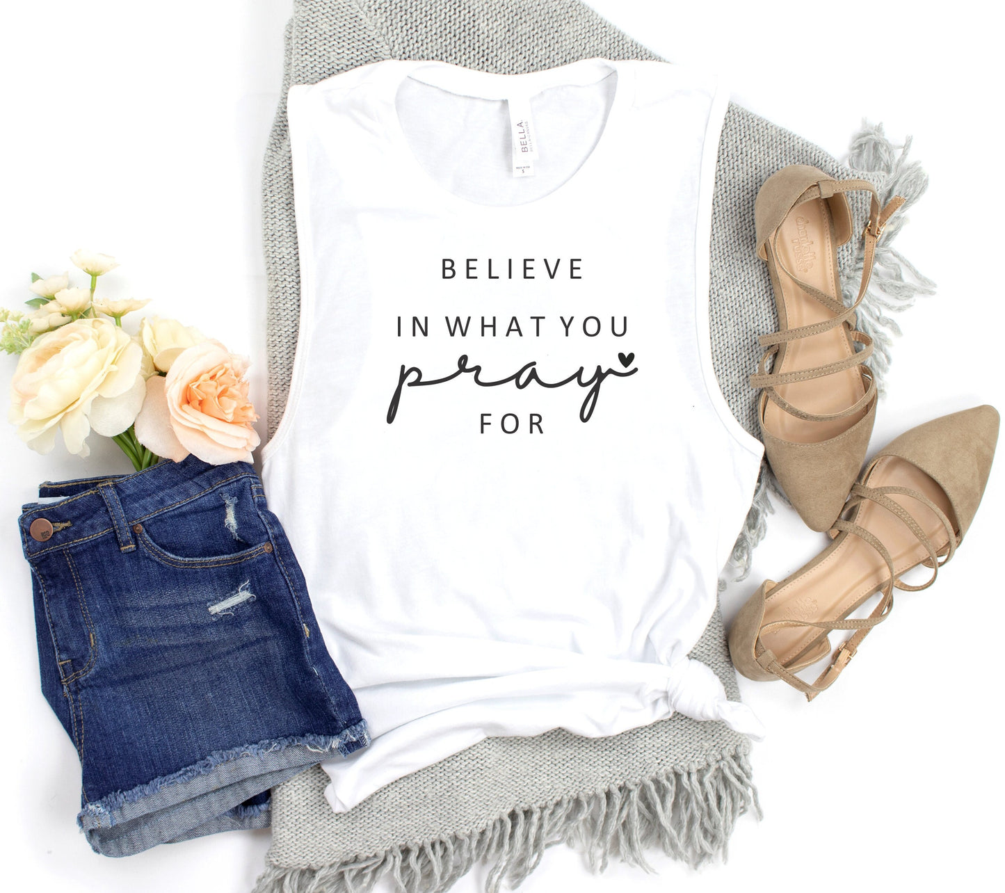 Believe In What You Pray For Muscle Tank