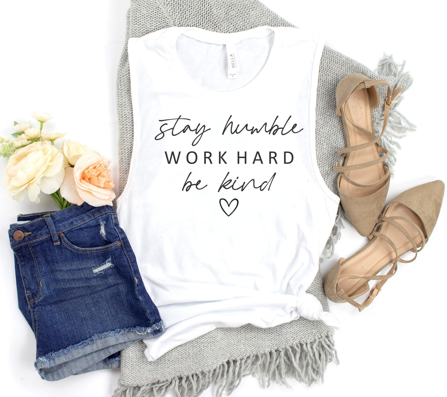 Stay Humble Work Hard Be Kind  Muscle Tank