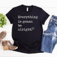 Everything Is Gonna Be Alright Shirt