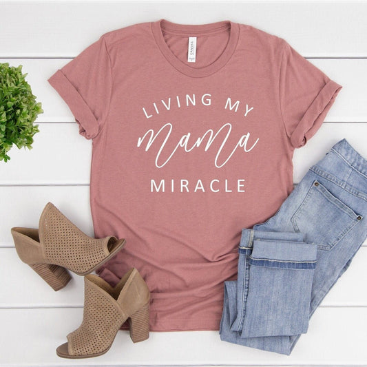 Living My Mama Miracle Shirt