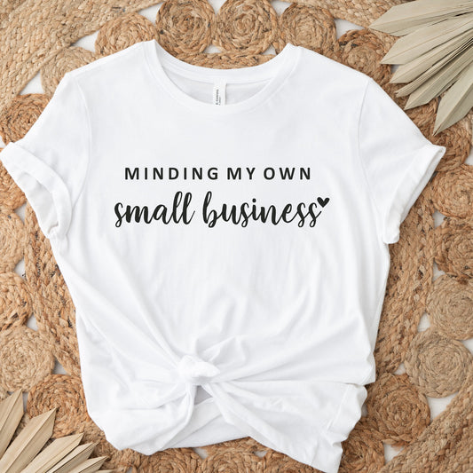 Minding My Own Small Business Shirt