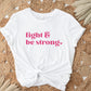 Fight & Be Strong Shirt