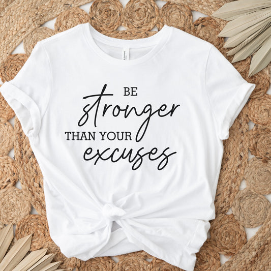 Be stronger Than You Excuse Shirt