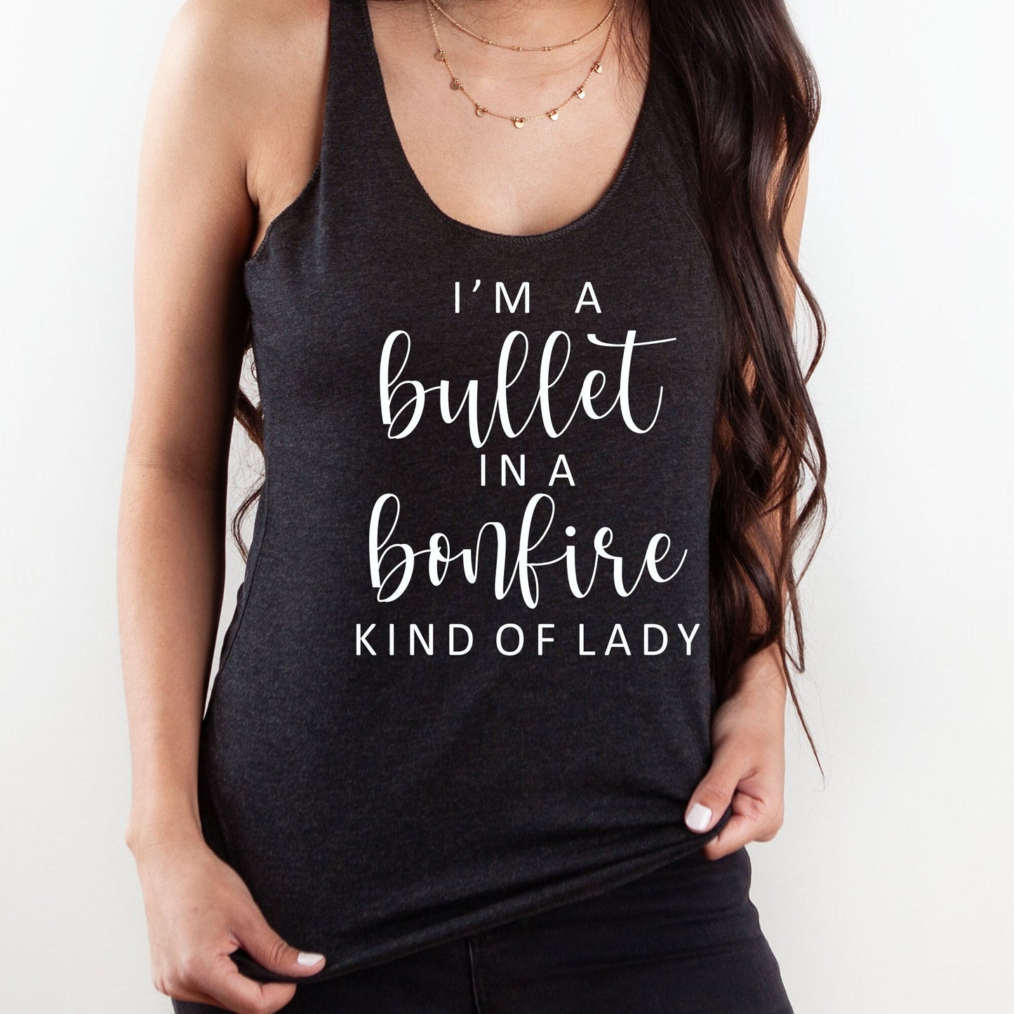 I'm A Bullet In A Bonfire Kind Of Lady Tank Top