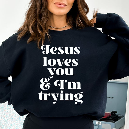 Jesus Loves You & I'm Trying Sweatshirt