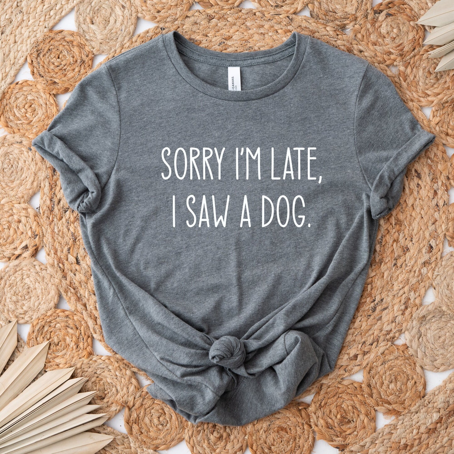 Sorry I'm Late I Saw a Dog Shirt