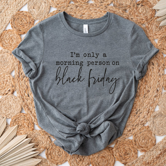 I'm Only A Morning Person On Black Friday Shirt