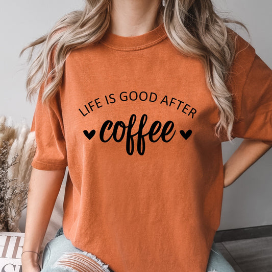 Life is Good After Coffee Shirt