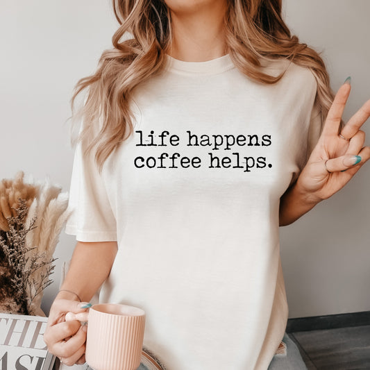 Life Happens Coffee Helps Shirt