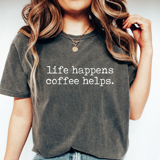 Life Happens Coffee Helps Shirt