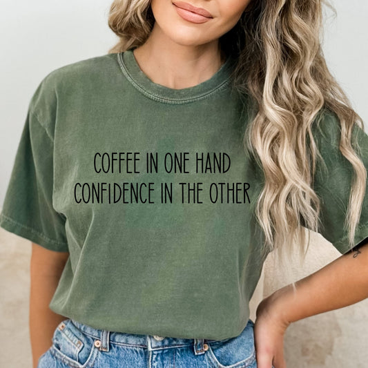 Coffee In One Hand Confidence In The Other Shirt