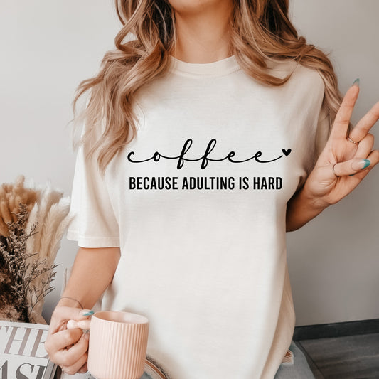 Coffee Because Adulting is Hard Shirt