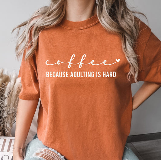 Coffee Because Adulting is Hard Shirt