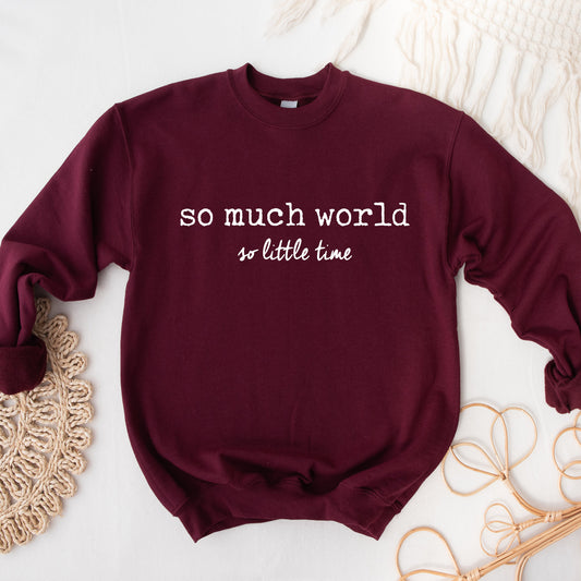 So Much World So Little Time Sweatshirt