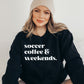 Soccer Coffee & Weekends Sweatshirt