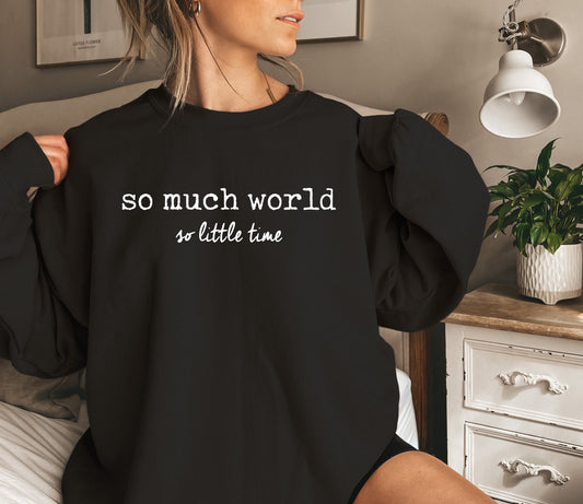 So Much World So Little Time Sweatshirt