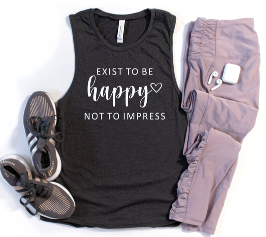 Exist To Be Happy Not To Impress Muscle Tank